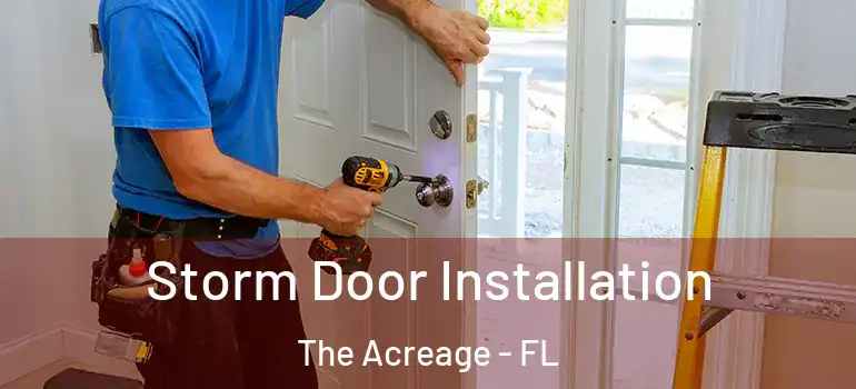  Storm Door Installation The Acreage - FL