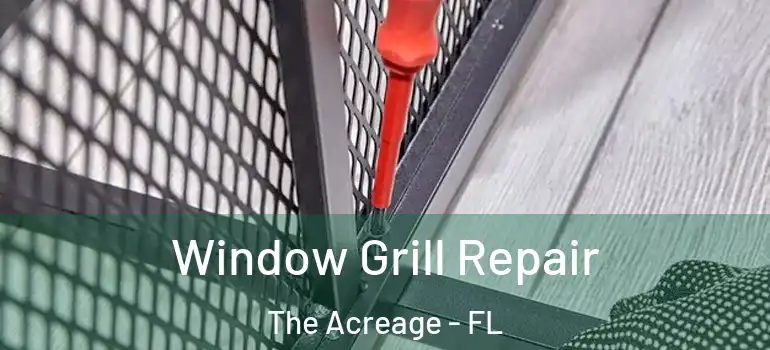  Window Grill Repair The Acreage - FL