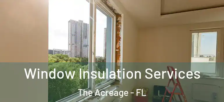  Window Insulation Services The Acreage - FL